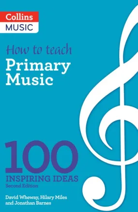 Inspiring ideas - How to teach Primary Music: 100 inspiring ideas (Second edition)